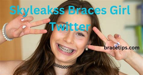 Skyleakss Braces Girl Twitter